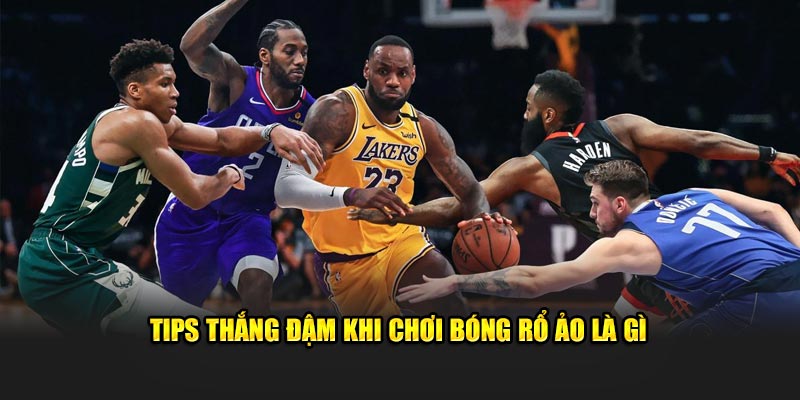 Tips thắng đậm khi chơi bóng rổ ảo là gì